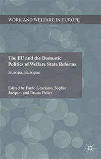 The EU and the Domestic Politics of Welfare State Reforms