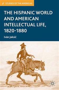 Bokomslag för "The Hispanic World and American Intellectual Life, 1820–1880"