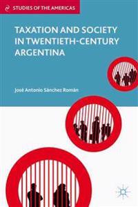 Taxation and Society in Twentieth-Century Argentina