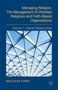 Managing Religion: The Management of Christian Religious and Faith-Based Organizations