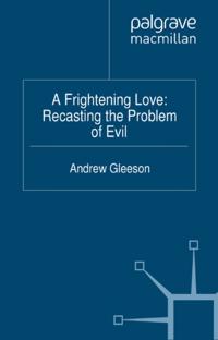 Frightening Love: Recasting the Problem of Evil