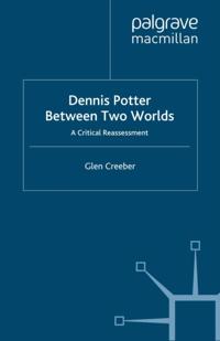 Dennis Potter: Between Two Worlds