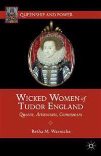 Wicked Women of Tudor England