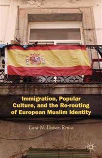 Immigration, Popular Culture, and the Re-routing of European Muslim Identity