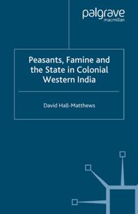 Peasants, Famine and the State in Colonial Western India
