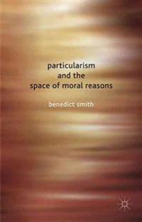 Particularism and the Space of Moral Reasons