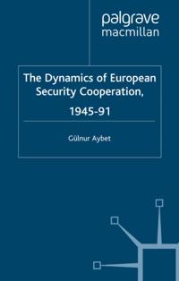 Dynamics of European Security Cooperation, 1945-91