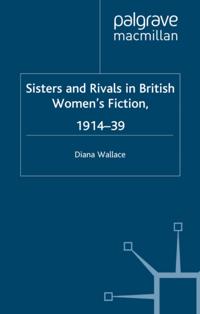 Sisters and Rivals in British Women's Fiction, 1914-39