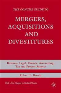 The Concise Guide to Mergers, Acquisitions and Divestitures