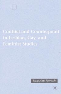Conflict and Counterpoint in Lesbian, Gay, and Feminist Studies