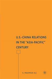 U.S.-China Relations in the "Asia-Pacific" Century