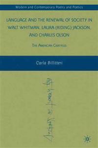 Language and the Renewal of Society in Walt Whitman, Laura (Riding) Jackson, and Charles Olson