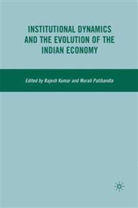 Institutional Dynamics and the Evolution of the Indian Economy