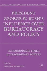 President George W. Bush's Influence over Bureaucracy and Policy