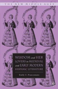 Wisdom and Her Lovers in Medieval and Early Modern Hispanic Literature
