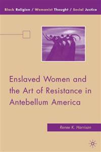 Enslaved Women and the Art of Resistance in Antebellum America