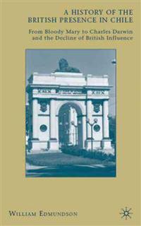 Bokomslag för "A History of the British Presence in Chile"