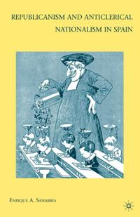 Republicanism and Anticlerical Nationalism in Spain