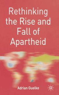 Rethinking the Rise and Fall of Apartheid