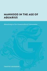 Manhood in the Age of Aquarius