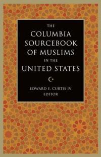 The Columbia Sourcebook of Muslims in the United States