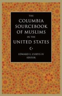The Columbia Sourcebook of Muslims in the United States