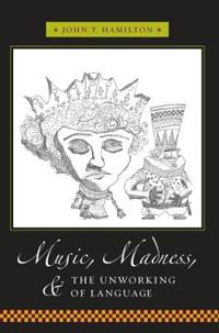 Bokomslag för "Music, Madness, and the Unworking of Language"