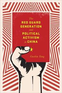 Bokomslag för "The Red Guard Generation and Political Activism in China"