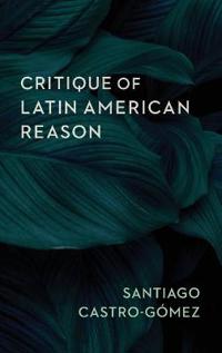 Bokomslag för "Critique of Latin American Reason"