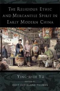 Bokomslag för "The Religious Ethic and Mercantile Spirit in Early Modern China"