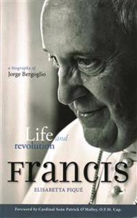 Pope Francis: Life and Revolution