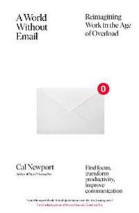 World Without Email - Reimagining Work in the Age of Overload