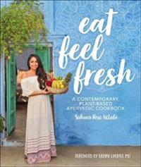 Eat Feel Fresh: A Contemporary Plant-based Ayurvedic Cookbook