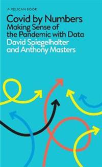 Covid By Numbers - Making Sense of the Pandemic with Data