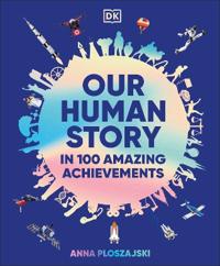 Amazing Us: Our Human Story in 100 Achievements