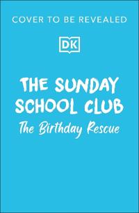 The Sunday School Club: The Birthday Rescue