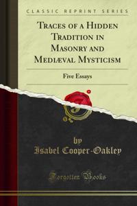 Traces of a Hidden Tradition in Masonry and Mediaeval Mysticism