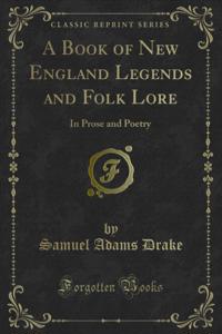 Book of New England Legends and Folk Lore