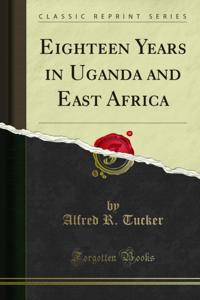 Eighteen Years in Uganda and East Africa