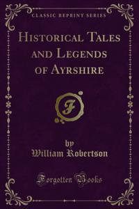 Historical Tales and Legends of Ayrshire