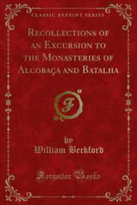 Recollections of an Excursion to the Monasteries of Alcobaca and Batalha