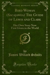 Bird Woman (Sacajawea) The Guide of Lewis and Clark