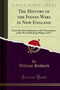 History of the Indian Wars in New England