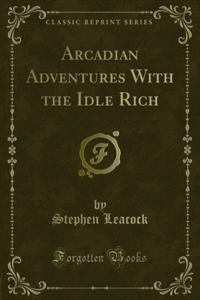 Arcadian Adventures With the Idle Rich