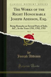 Works of the Right Honourable Joseph Addison, Esq.