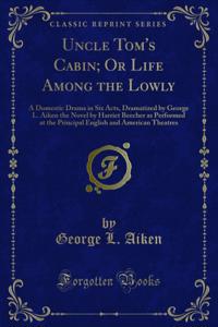 Uncle Tom's Cabin; Or Life Among the Lowly