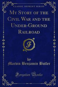 My Story of the Civil War and the Under-Ground Railroad