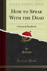 How to Speak With the Dead