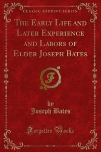 Early Life and Later Experience and Labors of Elder Joseph Bates