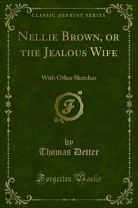 Nellie Brown, or the Jealous Wife